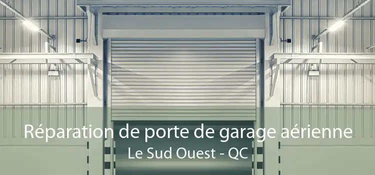 Réparation de porte de garage aérienne Le Sud Ouest - QC